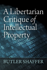 A Libertarian Critique of Intellectual Property